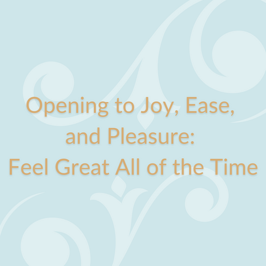 Opening to Joy, Ease, and Pleasure: Feel Great All of the Time Atomic Healing Audio