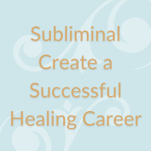 Subliminal to Create a Successful Healing Career