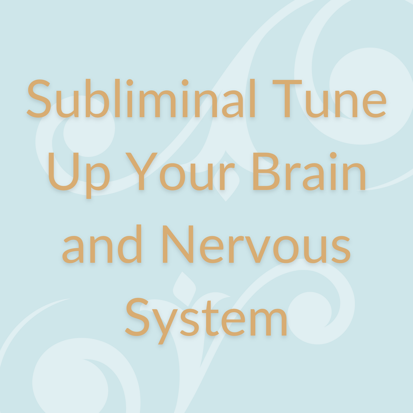 Subliminal to Tune Up Your Brain and Nervous System